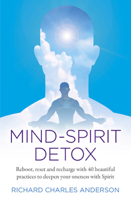 Richard Charles Anderson Mind-Spirit Detox Reboot, Reset And Recharge With 40 Beautiful Practices To Deepen Your Oneness With Spirit