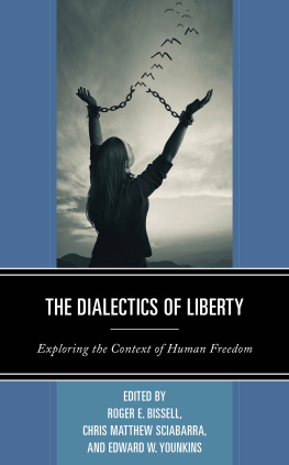 Roger E. Bissell - The Dialectics Of Liberty: Exploring The Context Of Human Freedom