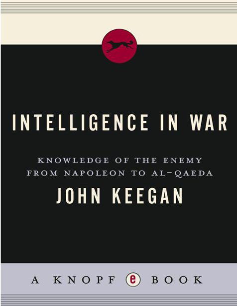 INTELLIGENCE IN WAR KNOWLEDGE OF THE ENEMY FROM NAPOLEON TO AL-QAEDA - photo 1