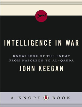 John Keegan Intelligence in War: Knowledge of the Enemy from Napoleon to Al-Qaeda