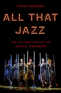 Ethan Mordden All That Jazz: The Life and Times of the Musical Chicago