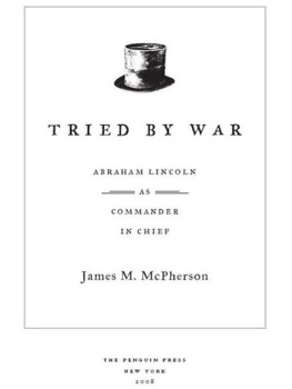 James M. McPherson Tried by War: Abraham Lincoln as Commander in Chief