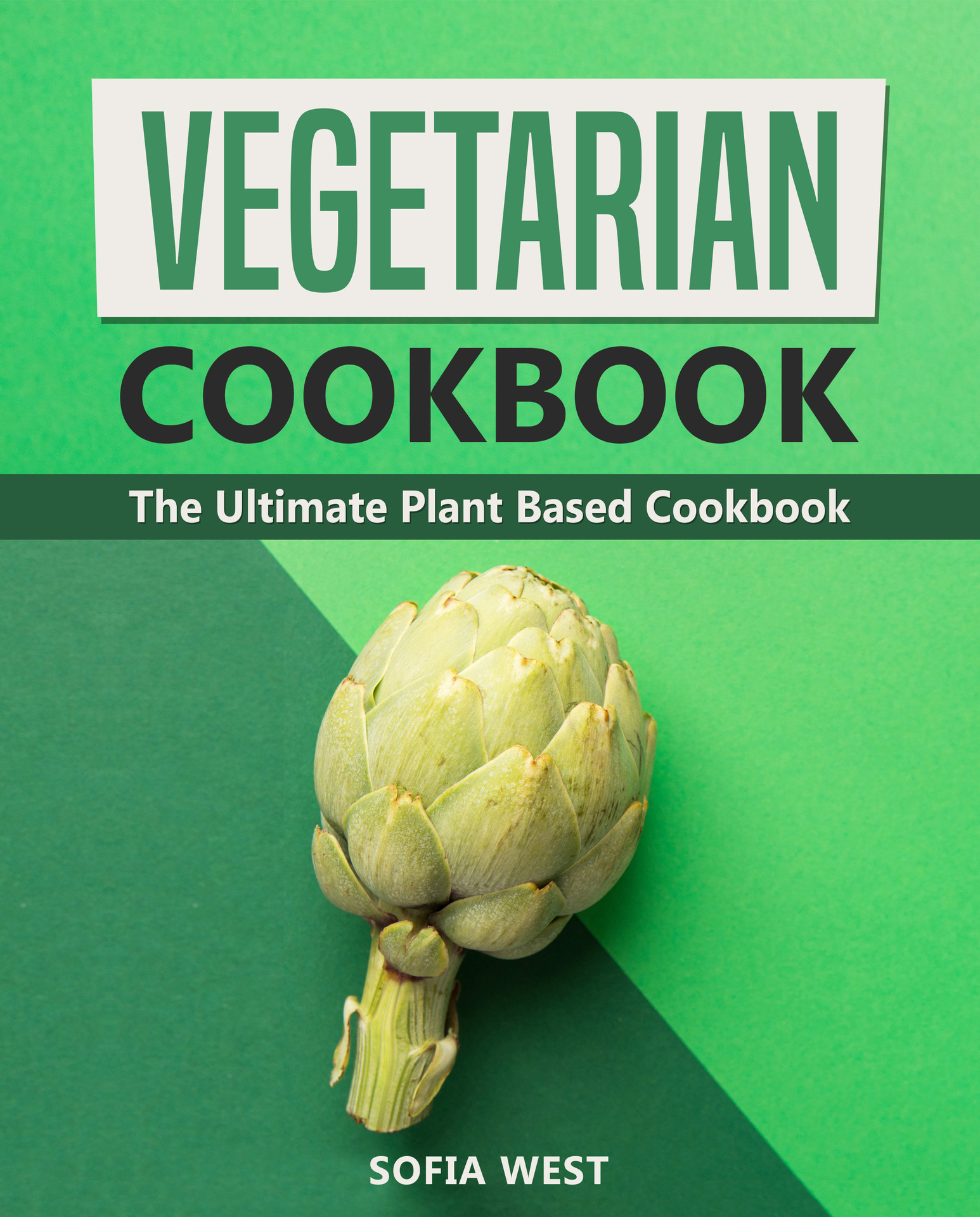 Vegetarian Cookbook The Ultimate Plant Based Cookbook Sofia West Table of - photo 1