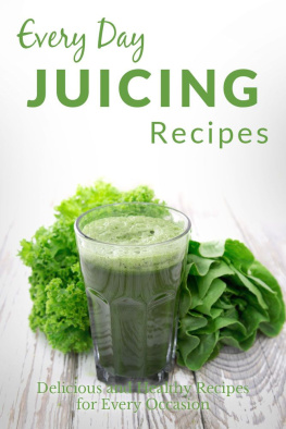 Ranae Richoux Juicing Recipes: The Complete Guide to Breakfast, Lunch, Dinner, and More (Every Day Recipes)