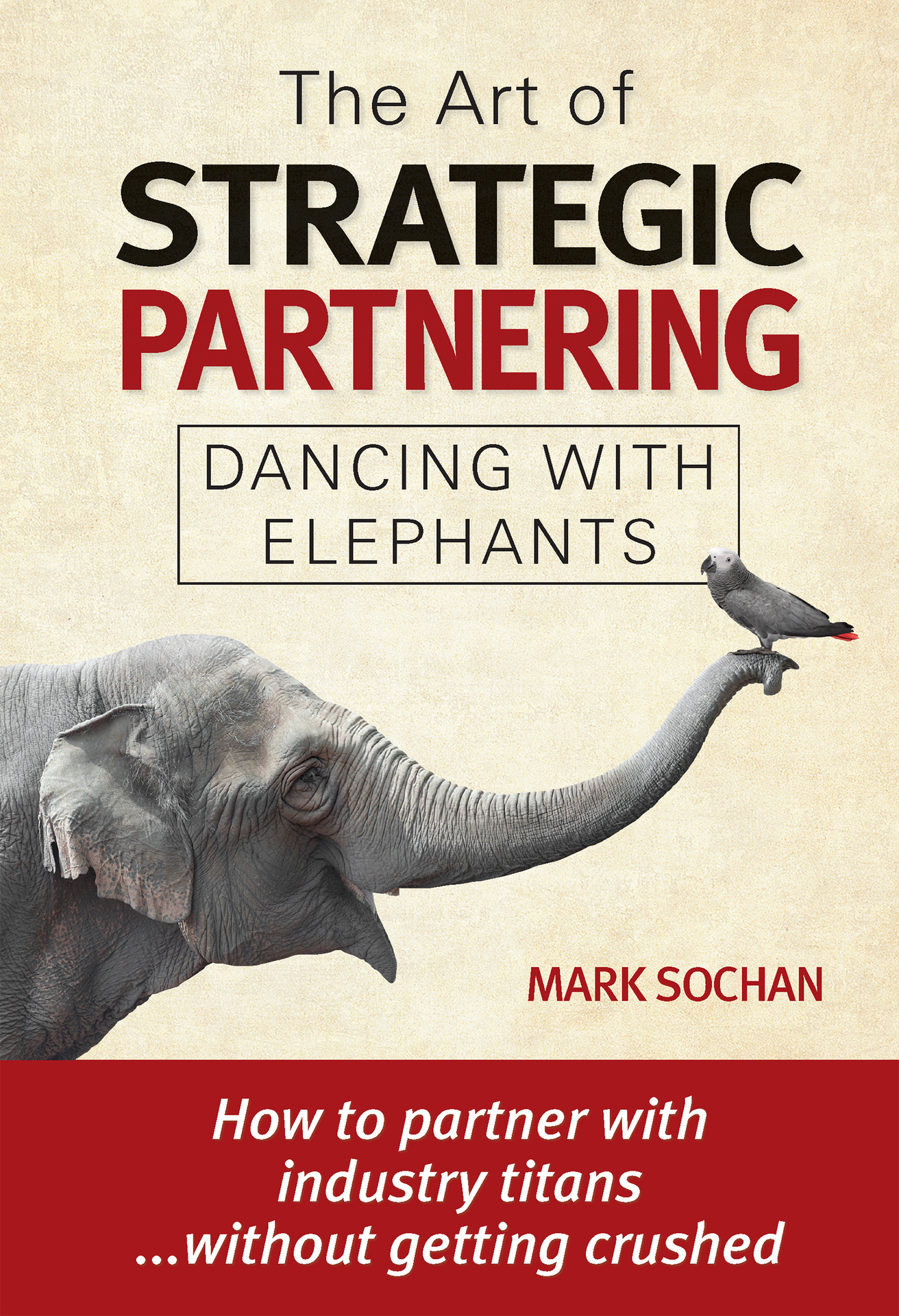 PRAISE FOR THE ART OF STRATEGIC PARTNERING Dancing with Elephants A leading - photo 1