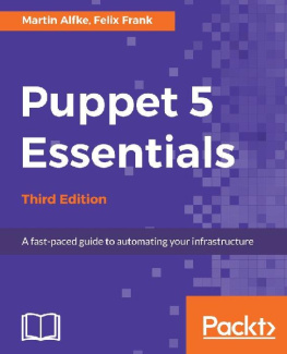 Martin Alfke - Puppet 5 Essentials: A fast-paced guide to automating your infrastructure