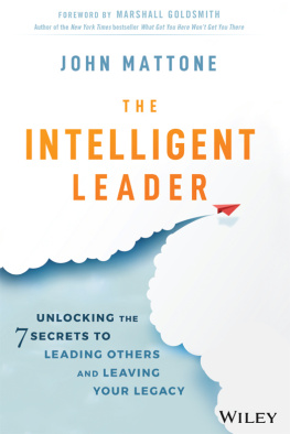 John Mattone The Intelligent Leader: Unlocking the 7 Secrets to Leading Others and Leaving Your Legacy