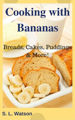 S.L. Watson - Cooking With Bananas: Breads, Cakes, Puddings & More!