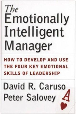 David R. Caruso The Emotionally Intelligent Manager: How to Develop and Use the Four Key Emotional Skills of Leadership