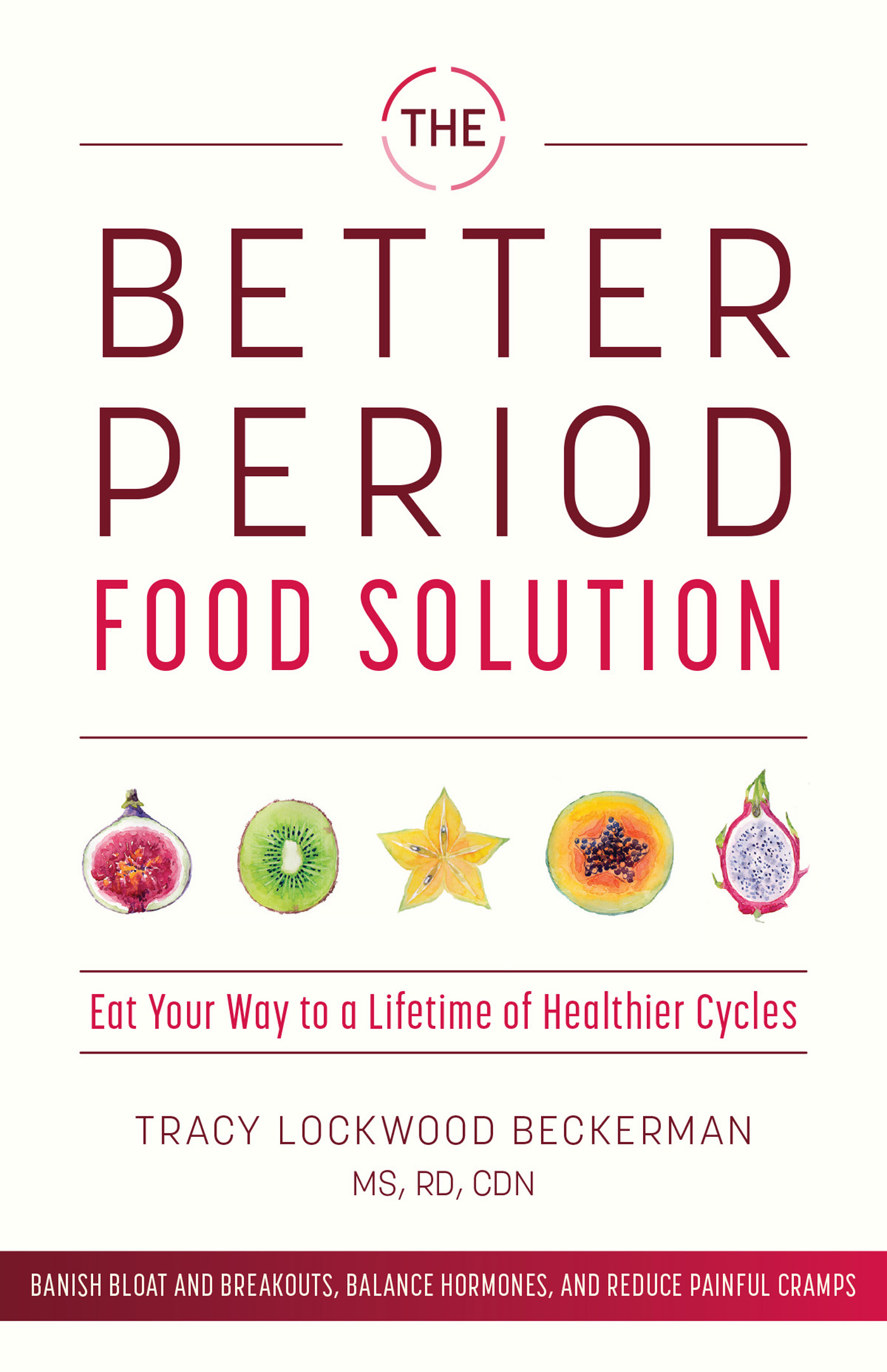 BETTER PERIOD FOOD SOLUTION Eat Your Way to a Lifetime of Healthier Cycles - photo 1