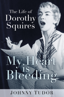 Johnny Tudor My Heart Is Bleeding: The Life of Dorothy Squires