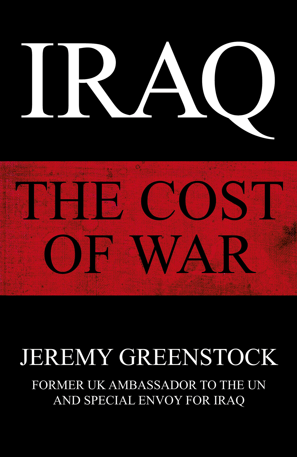 IRAQ THE COST OF WAR Jeremy Greenstock Contents Contents About the Book - photo 1