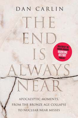 Dan Carlin The End Is Always Near: Apocalyptic Moments, from the Bronze Age Collapse to Nuclear Near Misses