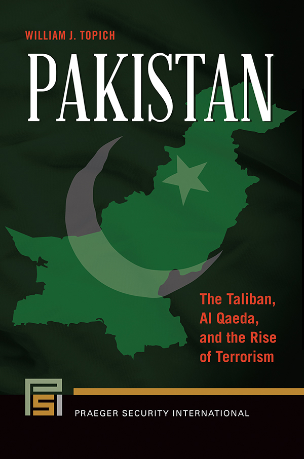 Pakistan The Taliban Al Qaeda and the Rise of Terrorism William J Topich - photo 1