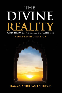 Hamza Andreas Tzortzis - The Divine Reality: God, Islam and The Mirage of Atheism
