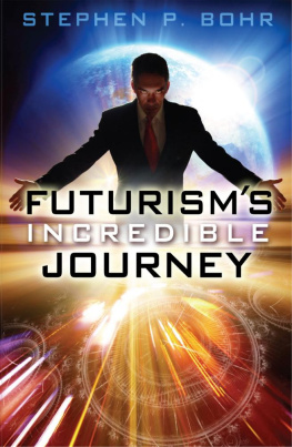 Stephen P. Bohr - Futurisms Incredible Journey