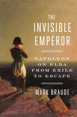 Mark Braude - The Invisible Emperor: Napoleon on Elba from Exile to Escape