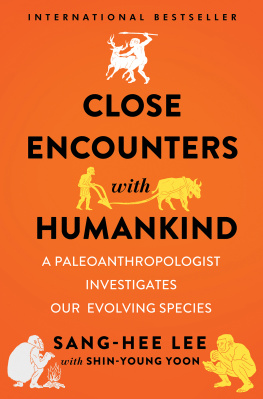 Sang-Hee Lee Close Encounters with Humankind: A Paleoanthropologist Investigates Our Evolving Species