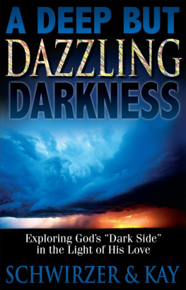 Jennifer Jill Schwirzer A deep but dazzling darkness: exploring Gods dark side in the light of His love