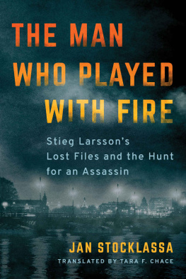 Jan Stocklassa The Man Who Played with Fire: Stieg Larsson’s Lost Files and the Hunt for an Assassin