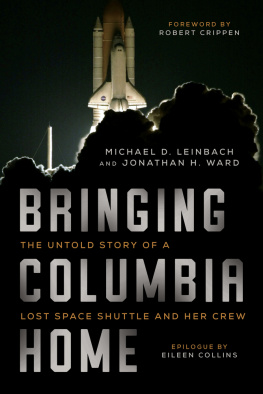 Michael D. Leinbach Bringing Columbia Home: The Untold Story of a Lost Space Shuttle and Her Crew