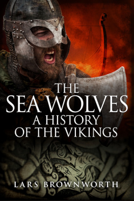 Lars Brownworth The Sea Wolves: A History of the Vikings