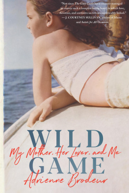 Adrienne Brodeur - Wild Game: My Mother, Her Lover, and Me