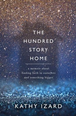 Kathy Izard - The Hundred Story Home: A Memoir of Finding Faith in Ourselves and Something Bigger