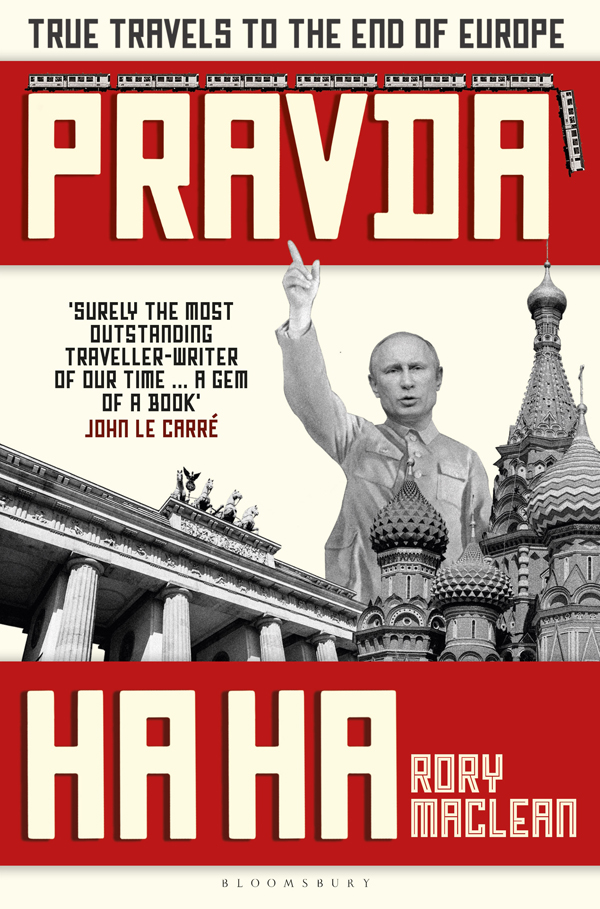 PRAVDA HA HA PRAVDA HA HA True Travels to the End of Europe RORY MACLEAN - photo 1