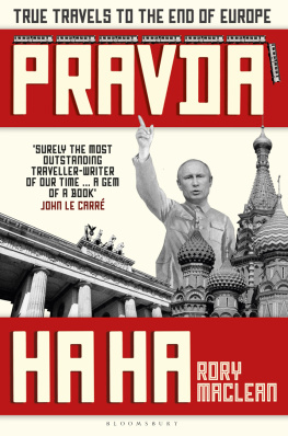 Rory MacLean - Pravda Ha Ha: True Travels to the End of Europe