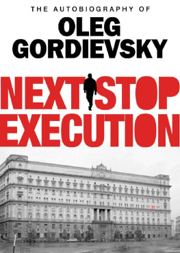 Oleg Gordievsky Next Stop Execution: The Autobiography of Oleg Gordievsky