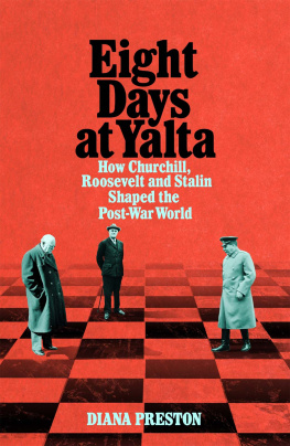 Diana Preston - Eight Days at Yalta: How Churchill, Roosevelt and Stalin Shaped the Post-War World