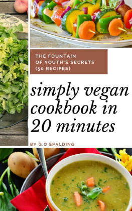 G.O Spalding Simply Vegan Cookbook In 20 Minutes The Fountain of Youth’s Secrets (50 recipes)