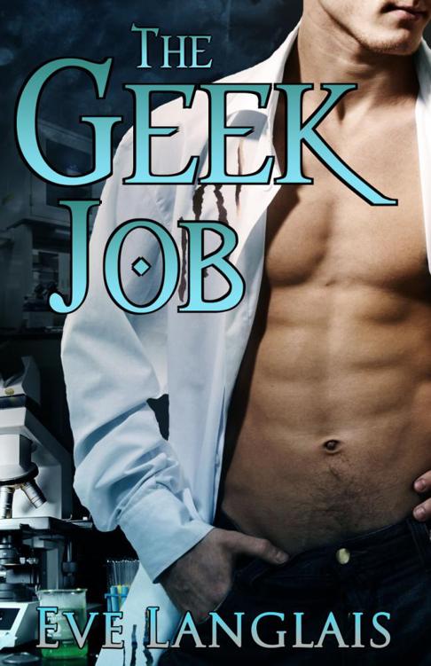 The Geek Job by Eve Langlais Copyright April 2011 Eve Langlais Cover Art - photo 1