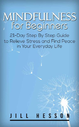 Jill Hesson - Mindfulness for Beginners 21-Day Step By Step Guide to Relieve Stress and Find Peace in Your Everyday Life