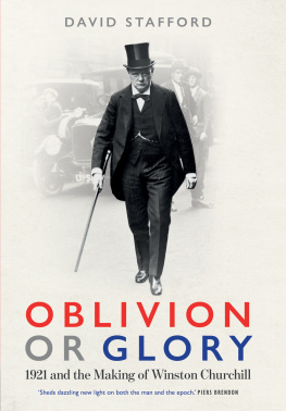 David A.T. Stafford Oblivion or Glory: 1921 and the Making of Winston Churchill