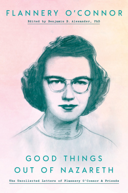 Flannery Oconnor Good Things Out of Nazareth: The Uncollected Letters of Flannery O’Connor and Friends