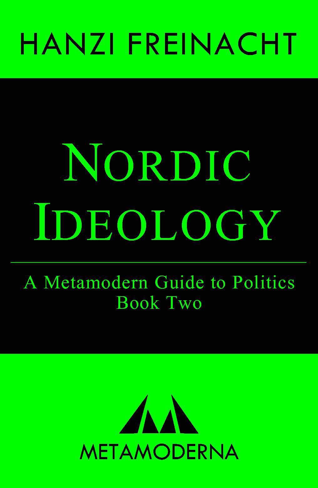 HANZI FREINACHT Nordic Ideology A Guide to Metamodern Politics Book Two - photo 1