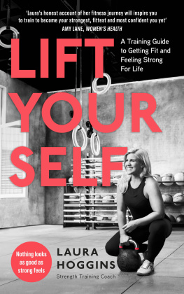 Laura Hoggins - Lift Yourself A Training Guide to Getting Fit and Feeling Strong for Life