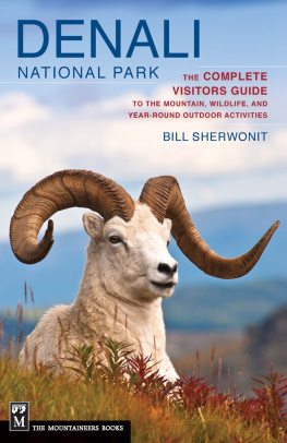 Bill Sherwonit - Denali National Park: The Complete Visitors Guide to the Mountain, Wildlife, and Year-Round Outdoor Activities