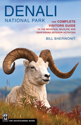 Bill Sherwonit Denali National Park: The Complete Visitors Guide to the Mountain, Wildlife, and Year-Round Outdoor Activities