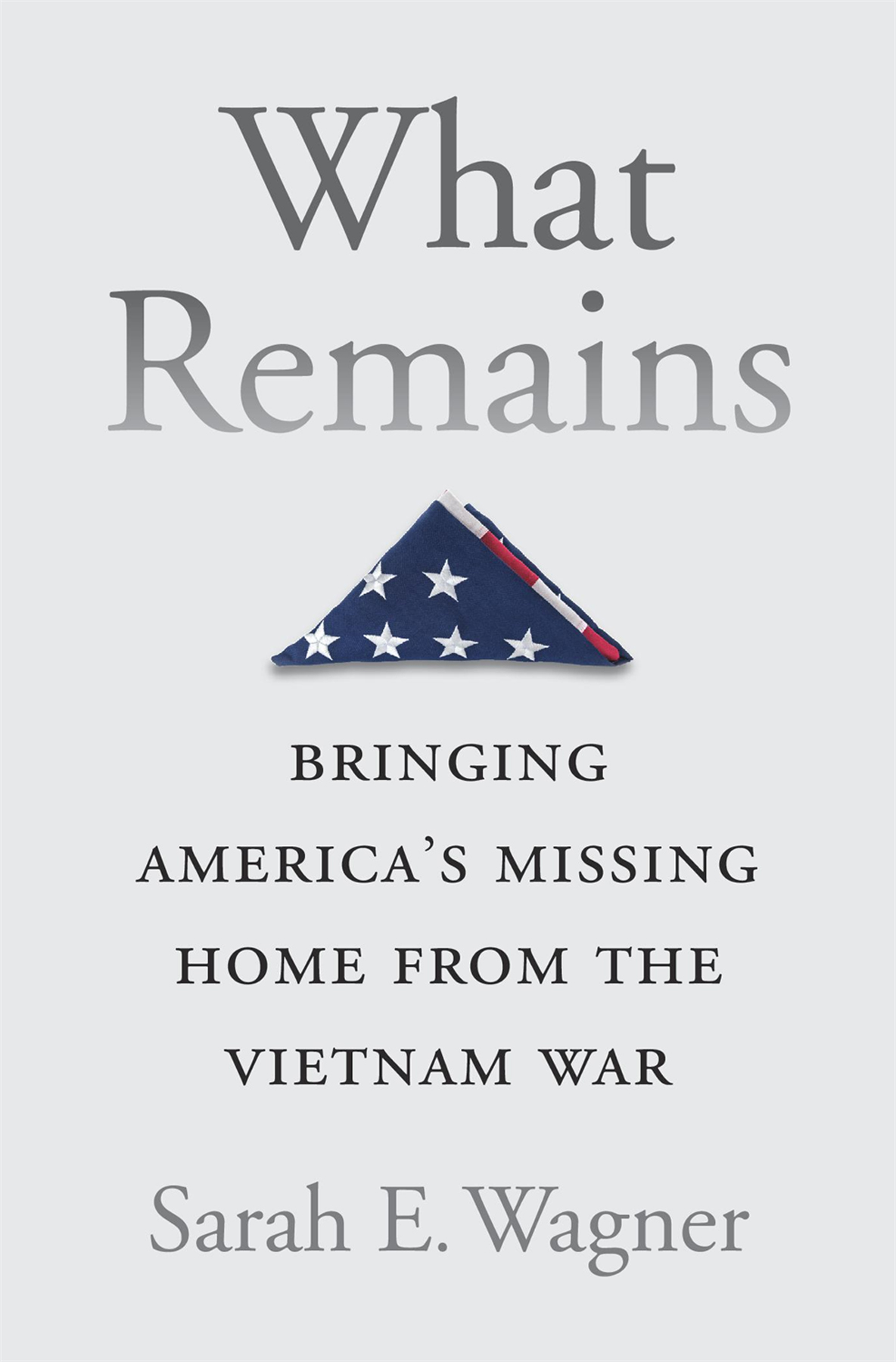 WHAT REMAINS Bringing Americas Missing Home from the Vietnam War SARAH E - photo 1