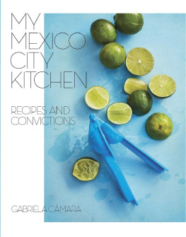 Gabriela Camara - My Mexico City Kitchen: Recipes and Convictions