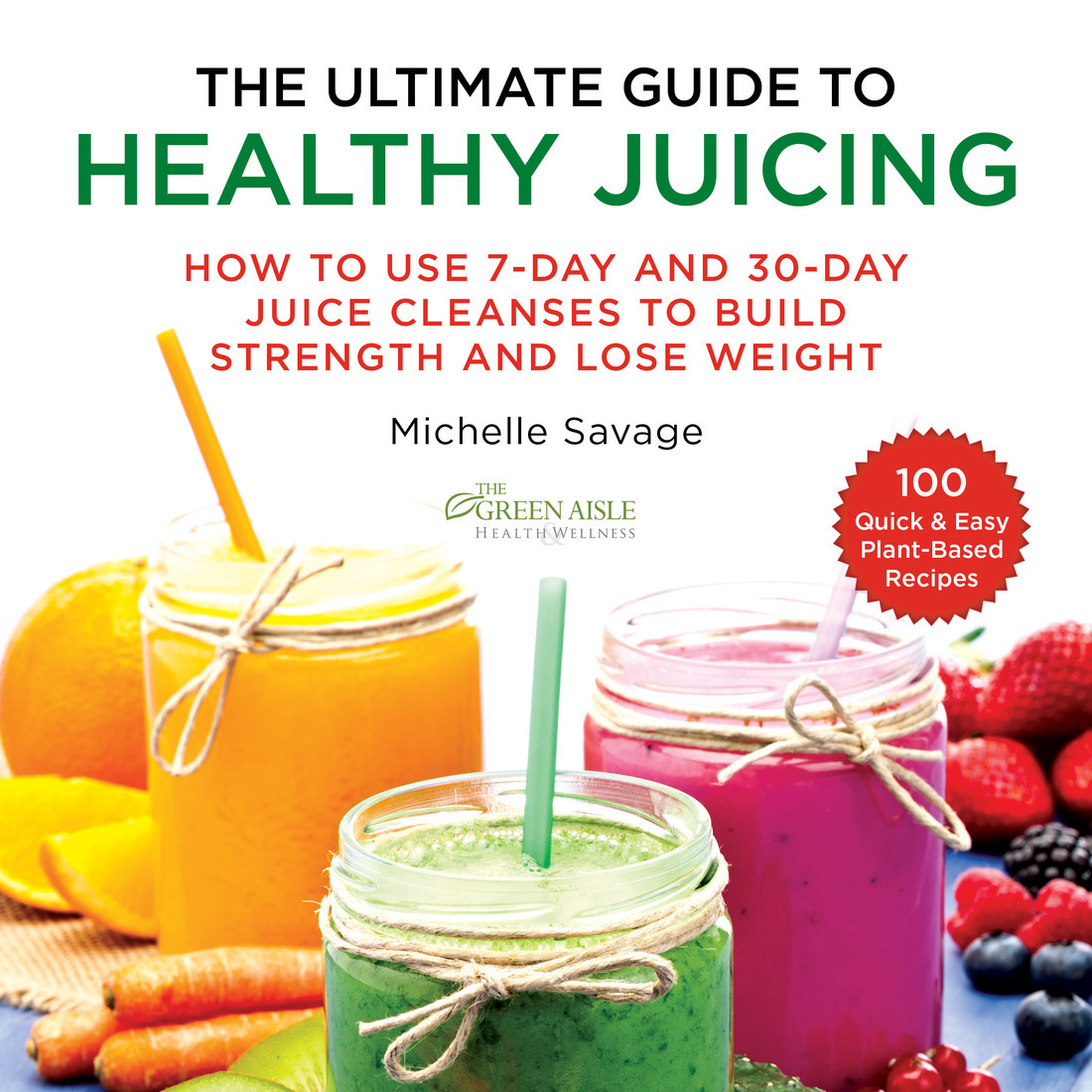 Praise for The Ultimate Guide to Healthy Juicing Michelles book is a must-have - photo 1