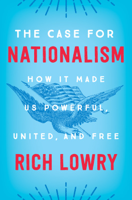 Rich Lowry The Case for Nationalism: How It Made Us Powerful, United, and Free