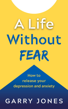 Garry Jones - A Life Without Fear: How To Release Your Depression And Anxiety