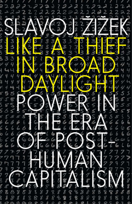 Slavoj Žižek Like a Thief in Broad Daylight: Power in the Era of Post-Human Capitalism