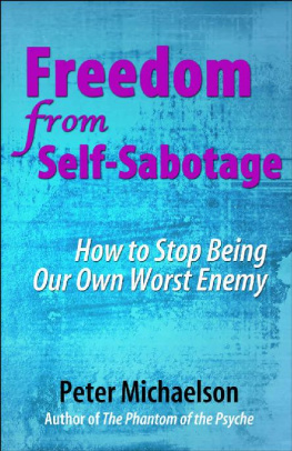 Peter Michaelson Freedom From Self-Sabotage: How to Stop Being Our Own Worst Enemy