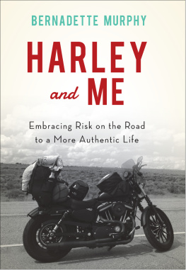 Bernadette Murphy - Harley and Me: Embracing Risk On the Road to a More Authentic Life