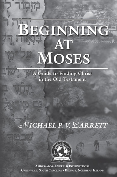 Beginning at Moses A Guide to Finding Christ in the Old Testament Copyright - photo 1